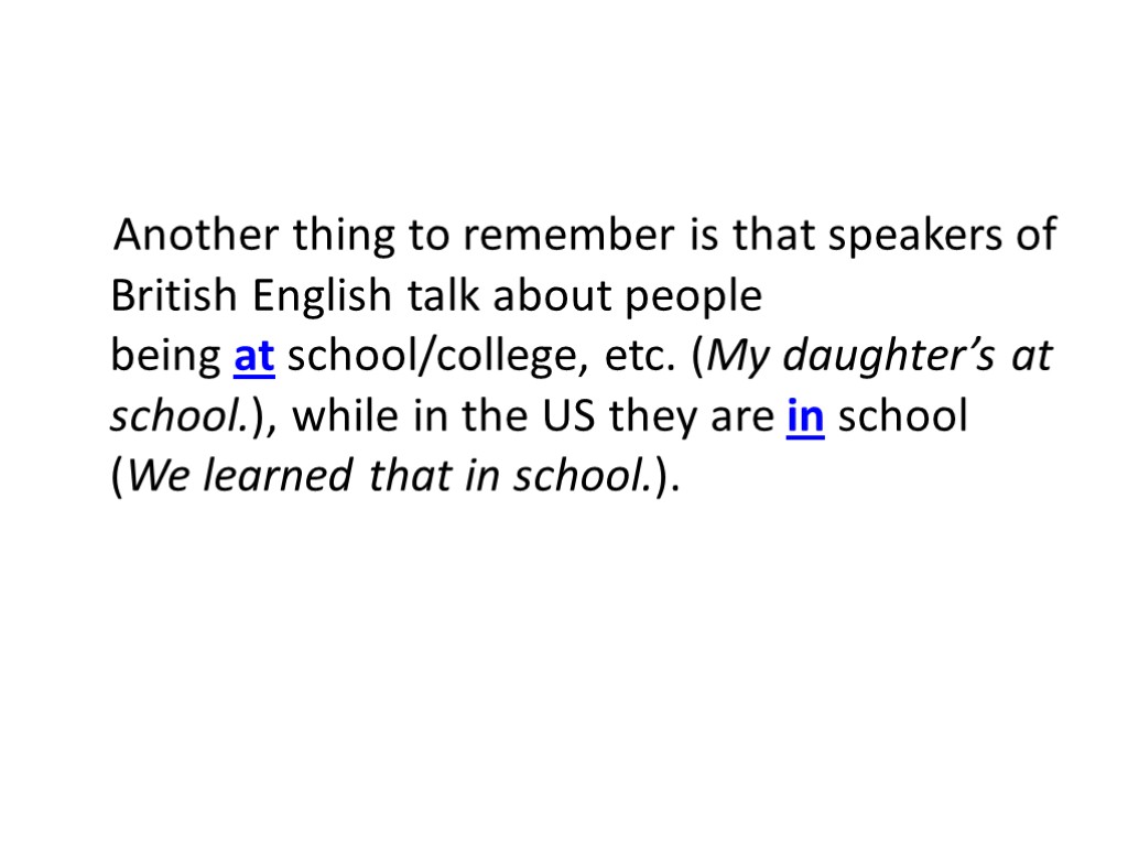 Another thing to remember is that speakers of British English talk about people being